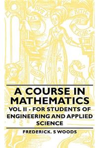 Course in Mathematics - Vol II - For Students of Engineering and Applied Science