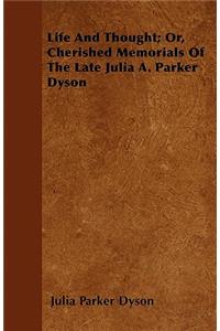 Life and Thought; Or, Cherished Memorials of the Late Julia A. Parker Dyson