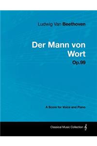 Ludwig Van Beethoven - Der Mann Von Wort - Op.99 - A Score for Voice and Piano