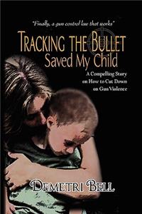 Tracking the Bullet Saved My Child