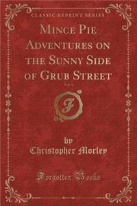 Mince Pie Adventures on the Sunny Side of Grub Street, Vol. 1 (Classic Reprint)
