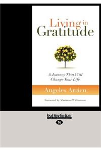 Living in Gratitude: A Journey That Will Change Your Life (Large Print 16pt)
