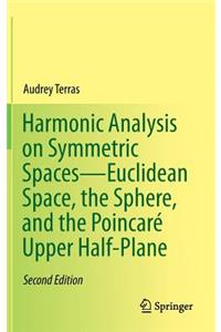 Harmonic Analysis on Symmetric Spaces--Euclidean Space, the Sphere, and the Poincaré Upper Half-Plane