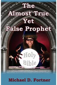 The Almost True Yet False Prophet