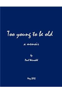 Too Young to be Old