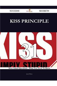 Kiss Principle 31 Success Secrets - 31 Most Asked Questions on Kiss Principle - What You Need to Know