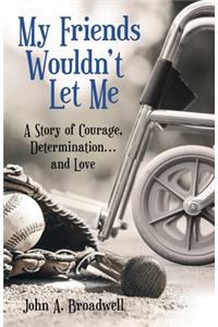 My Friends Wouldn't Let Me