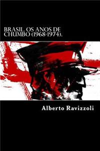 Brasil. OS Anos de Chumbo (1968-1974).: O Periodo Das Trevas Do Regime Militar