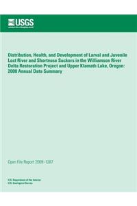 Distribution, Health, and Development of Larval and Juvenile Lost River and Shortnose Suckers in the Williamson River Delta Restoration Project and Upper Klamath Lake, Oregon