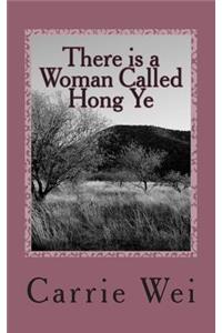 There is a Woman Called Hong Ye: a modern Chinese woman's passionate and touching story