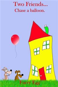 Two Friends... Chase a balloon.