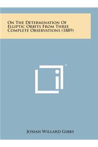 On the Determination of Elliptic Orbits from Three Complete Observations (1889)