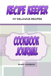 Recipe Keeper, My Delicious Recipes, Cookbook Journal, Blank Cookbook