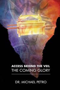 Access Behind the Veil: The Coming Glory - 2nd Edition