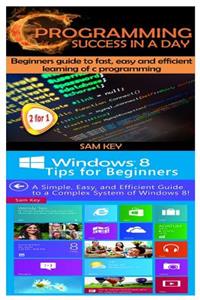 C Programming Success in a Day & Windows 8 Tips for Beginners
