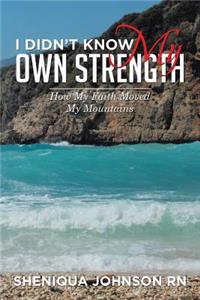 I Didn't Know My Own Strength