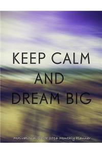Keep Calm and Dream Big Motivational Quote 2016 Monthly Planner