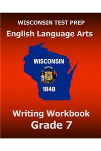 WISCONSIN TEST PREP English Language Arts Writing Workbook Grade 7