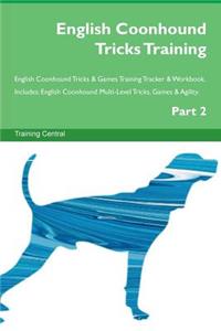 English Coonhound Tricks Training English Coonhound Tricks & Games Training Tracker & Workbook. Includes: English Coonhound Multi-Level Tricks, Games & Agility. Part 2