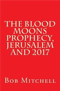 Blood Moons Prophecy And 2017