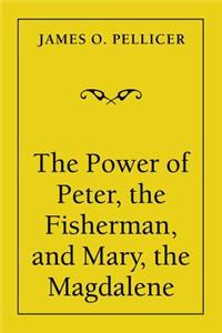 Power of Peter, the Fisherman, and Mary, the Magdalene