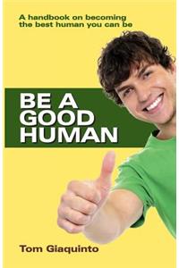 Be a Good Human