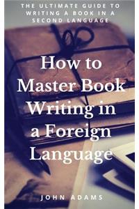 How to Master Book Writing in a Foreign Language