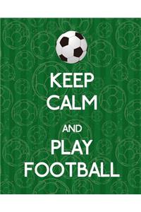 Keep Calm And Play Football, Notebook, Notes, Lined Journal