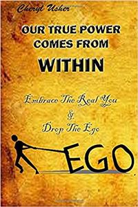 Our True Power Comes from Within: Embrace the Real You & Drop the Ego: Volume 3 (Emotional Healing)