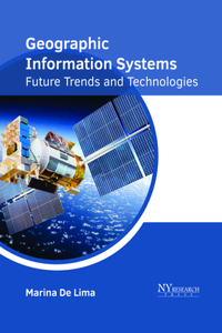 Geographic Information Systems: Future Trends and Technologies