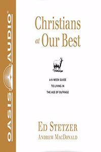 Christians at Our Best: A Six-Week Guide to Living in the Age of Outrage