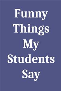 Funny Things My Students Say