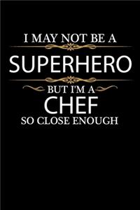 I May not be a Superhero but I'm Chef x so close enough Graduation Journal 6 x 9 120 pages Graduate notebook