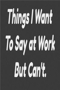 Things I Want To Say at Work But Can't