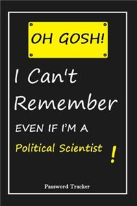 OH GOSH ! I Can't Remember EVEN IF I'M A Political Scientist