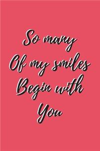 So Many Of My Smiles Begin With You