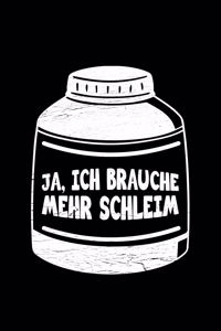 Ja, Ich Brauche Mehr Schleim