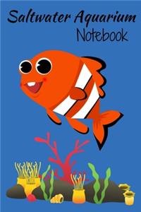 Saltwater Aquarium Notebook: Customized Saltwater Fish Keeper Maintenance Tracker For All Your Aquarium Needs. Great For Logging Water Testing, Water Changes, And Overall Reef F