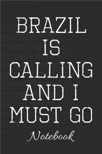 Brazil Is Calling And I Must Go Notebook: 100 Page Journal - Blank Lined Notebook - 6x9 - Brazilian Pride - Brazil Flag - Travel Journal - Travel Blogger -