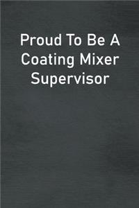 Proud To Be A Coating Mixer Supervisor