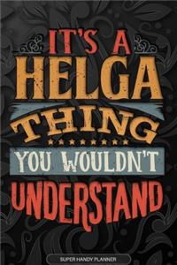 It's A Helga Thing You Wouldn't Understand: Helga Name Planner With Notebook Journal Calendar Personal Goals Password Manager & Much More, Perfect Gift For Helga