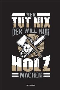 Der tut nix der will nur Holz machen - Notizbuch