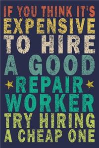 If You Think It's Expensive To Hire A Good Repair Worker Try Hiring a Cheap One