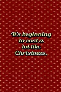 Its Beginning To Cost A Lot Like Christmas
