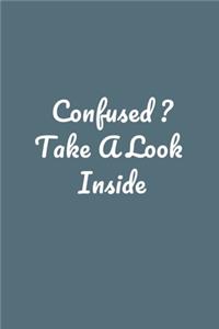 Confused ? Take A Look Inside: Perfect notebook to jot down your thoughts .