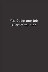 Yes. Doing Your Job Is Part of Your Job.