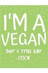 I'm a Vegan But I Still Eat Cock