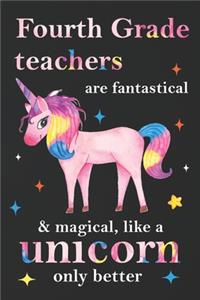 Fourth Grade Teachers Are Fantastical & Magical Like A Unicorn Only Better