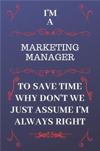 I'm A Marketing Manager To Save Time Why Don't We Just Assume I'm Always Right