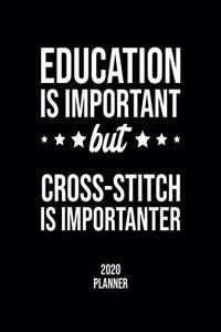 Education Is Important But Cross-Stitch Is Importanter 2020 Planner